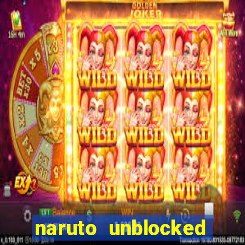 naruto unblocked games 76